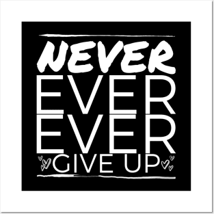 Never ever ever give up ! Posters and Art